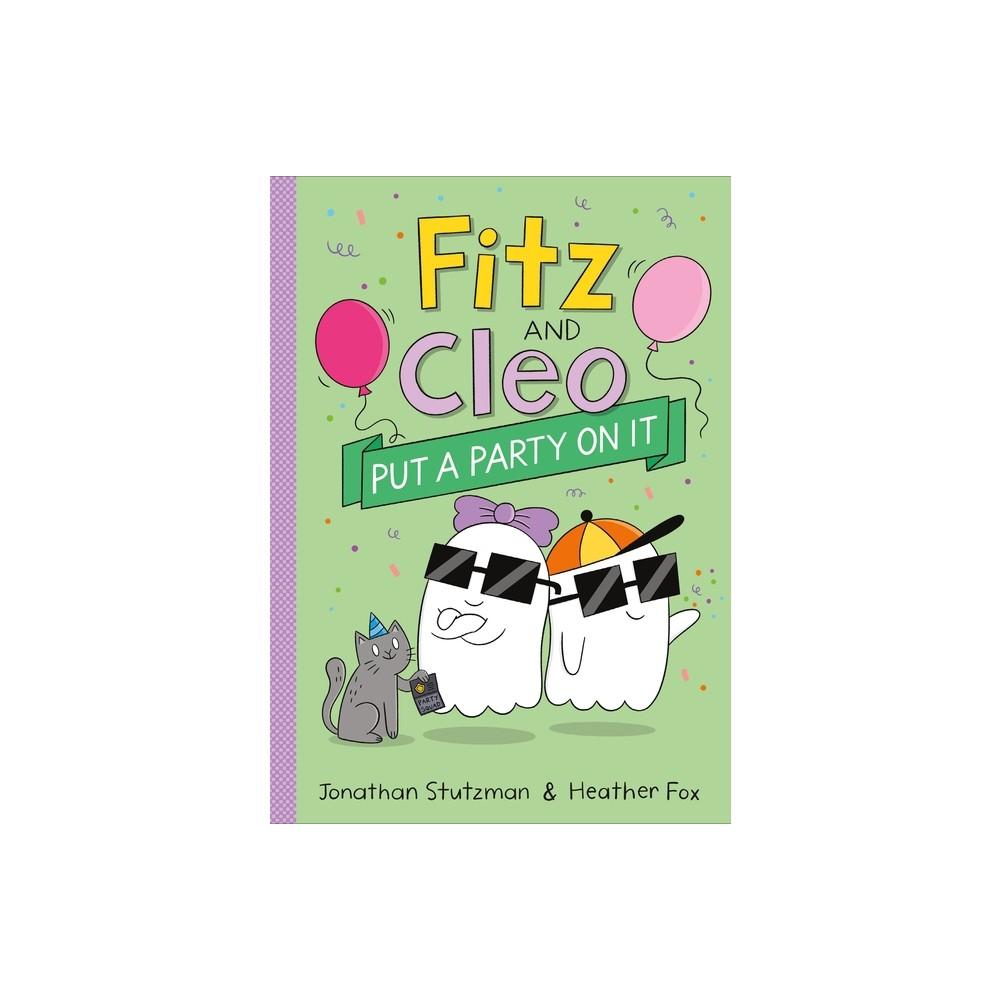Fitz and Cleo Put a Party on It - (Fitz and Cleo Book) by Jonathan Stutzman (Paperback)