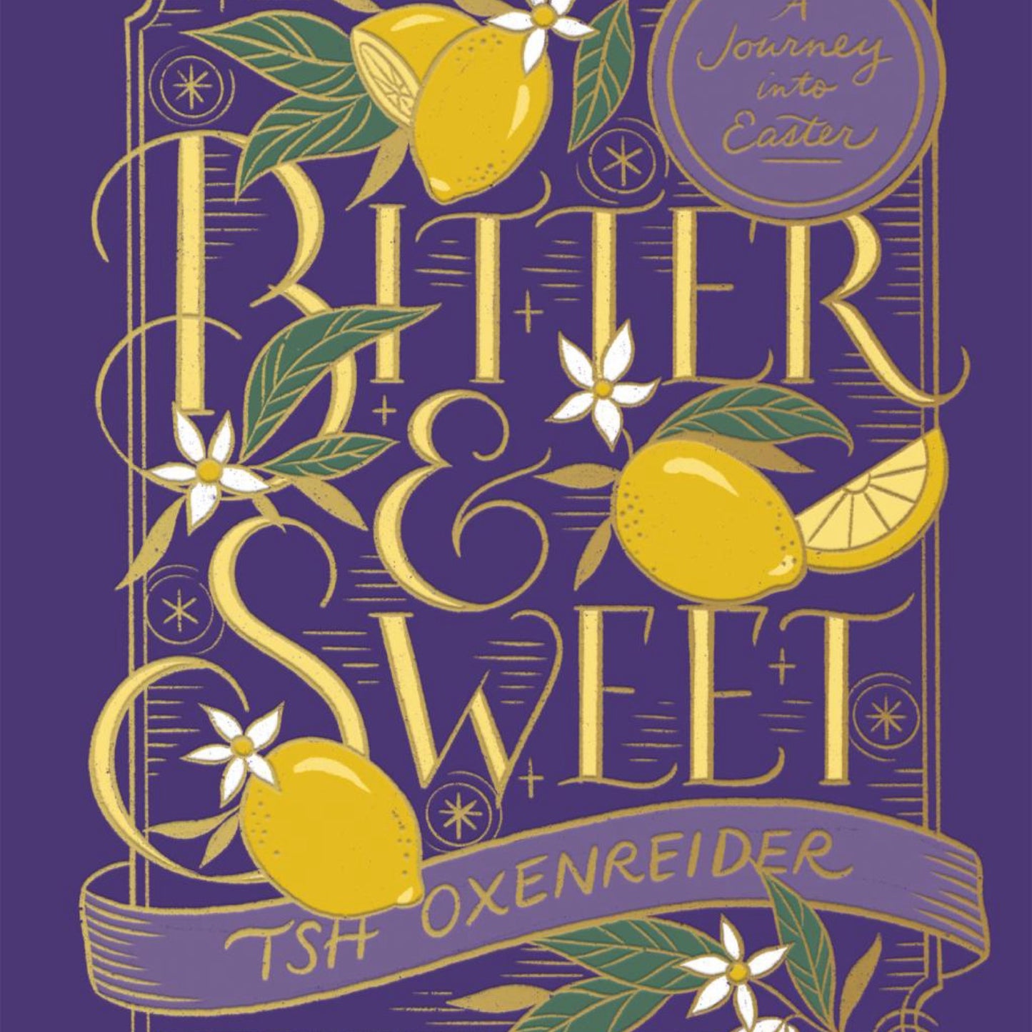Bitter and Sweet: A Journey into Easter by Tsh Oxenreider