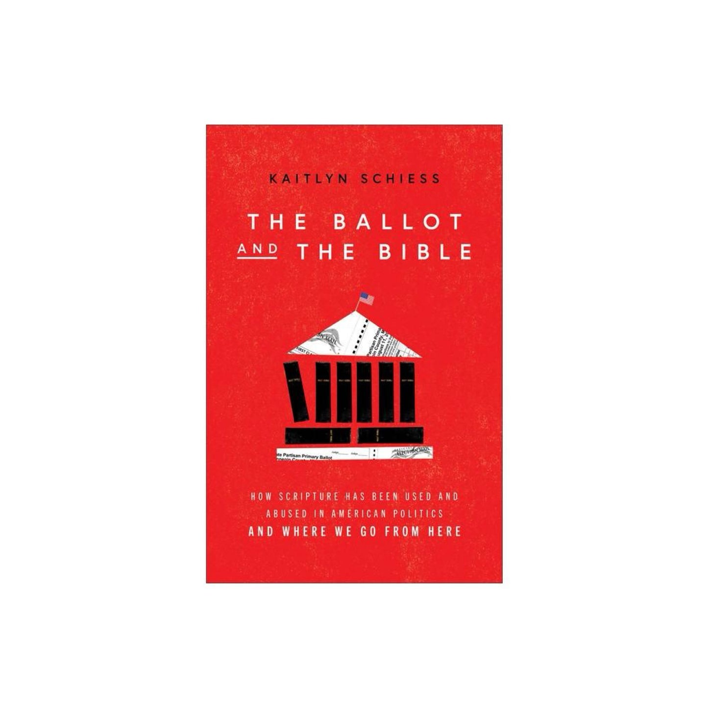 The Ballot and The Bible - by Kaitlyn Schiess (Paperback)