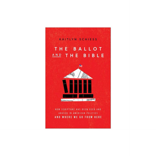 The Ballot and The Bible - by Kaitlyn Schiess (Paperback)