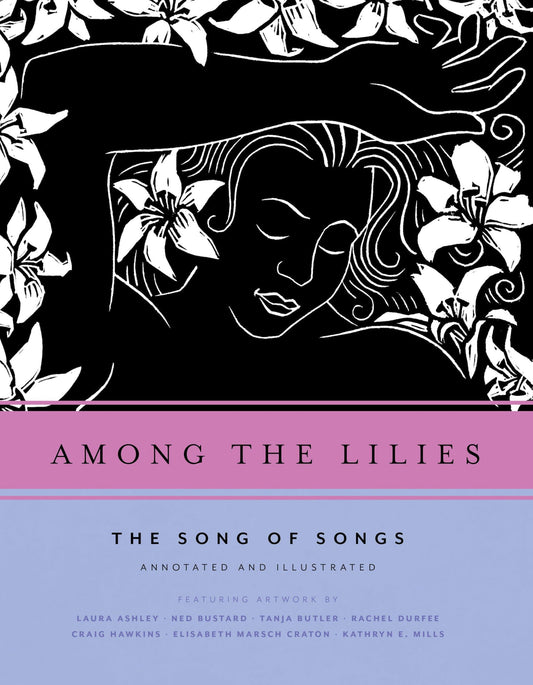 Among the Lilies: the Song of Songs, Annotated and Illustrated