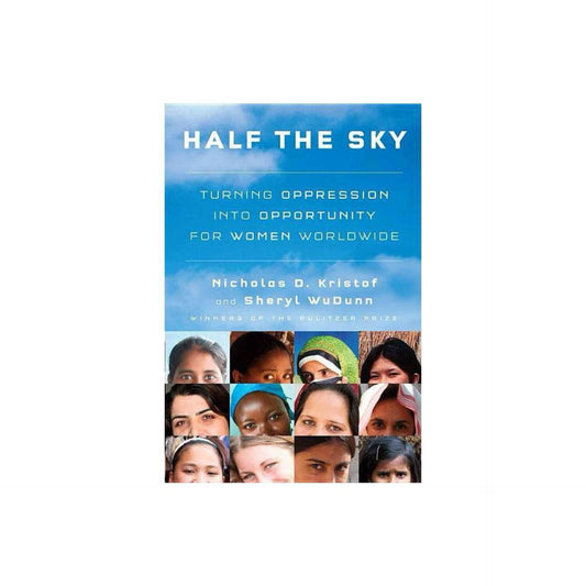 Half the Sky: Turning Oppression into Opportunity for Women Worldwide by Nicholas D. Kristof