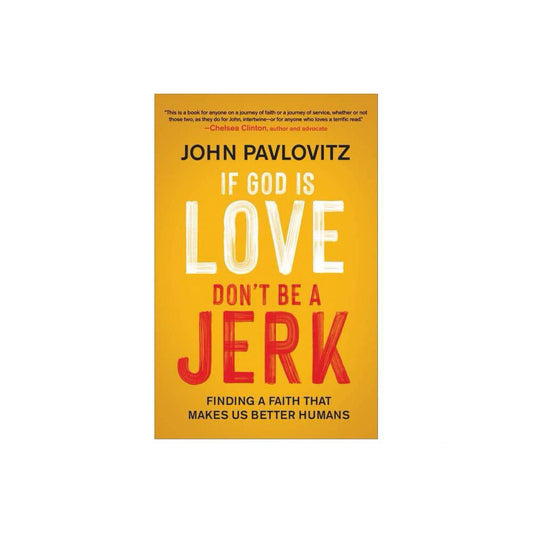 If God Is Love, Don't Be a Jerk: Finding a Faith That Makes Us Better Humans (used)