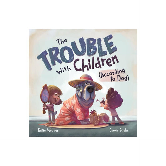 The Trouble with Children (According to Dog) - by katieeaver (Hardcover)