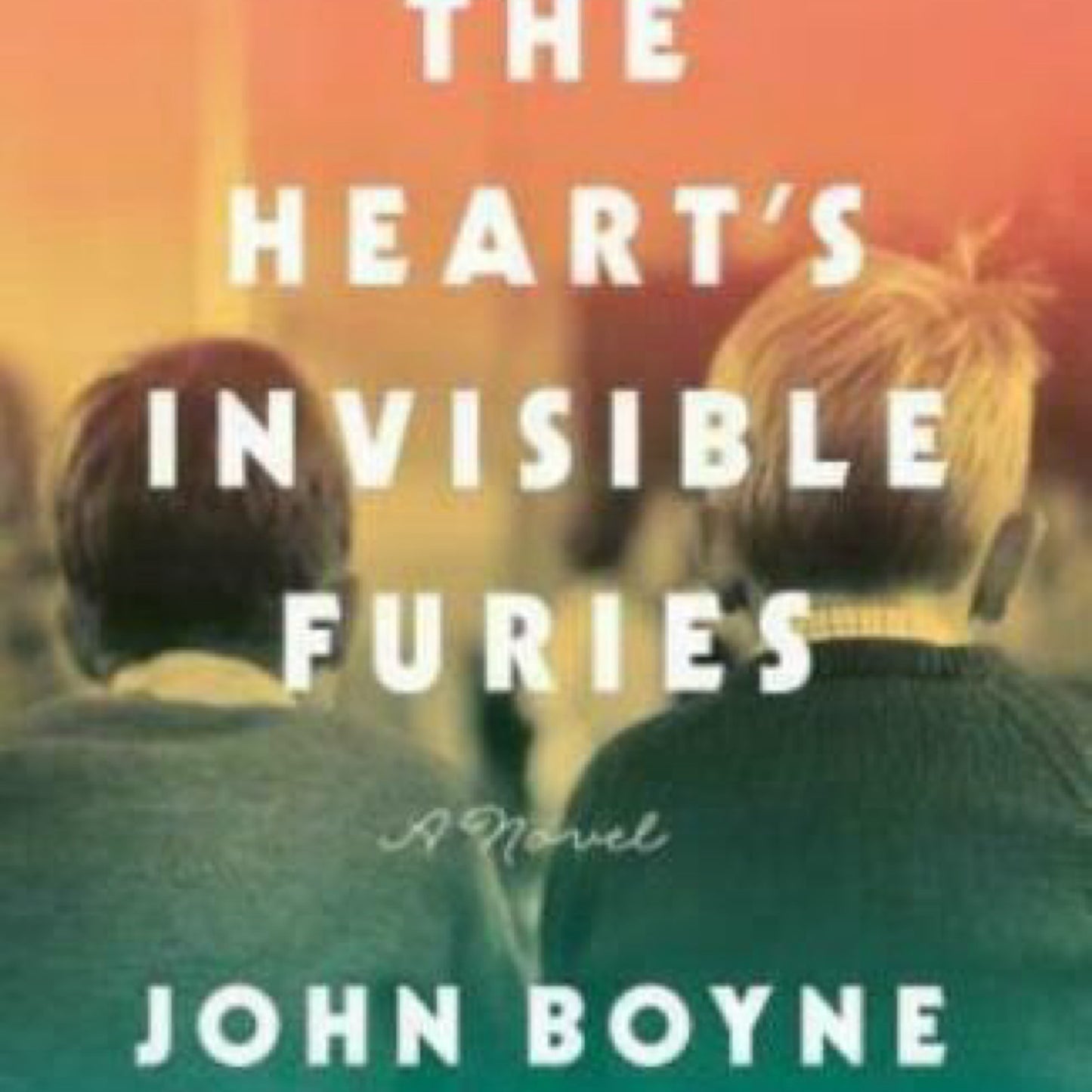 The Heart's Invisible Furies: A Novel by John Boyne
