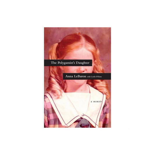 The Polygamist's Daughter: A Memoir by Anna LeBaron