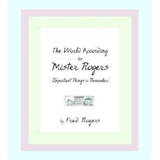 The World According to Mister Rogers: (Used) Important Things to Remember by Fred Rogers