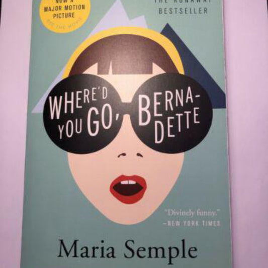 Where'd You Go, Bernadette: A Novel by Maria Semple