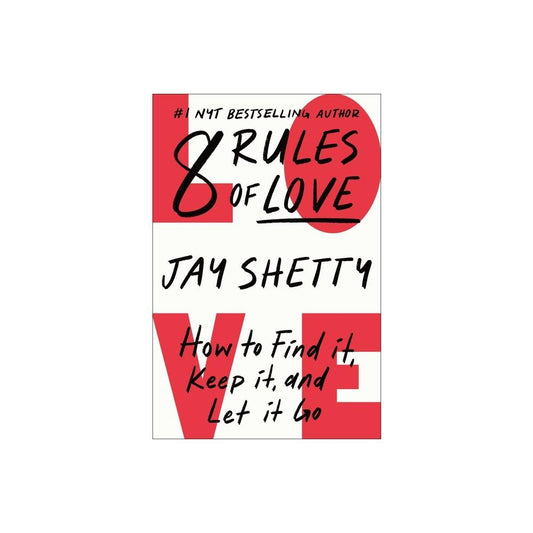 8 Rules of Love- How to Find It, Keep It, and Let It Go by Jay Shetty