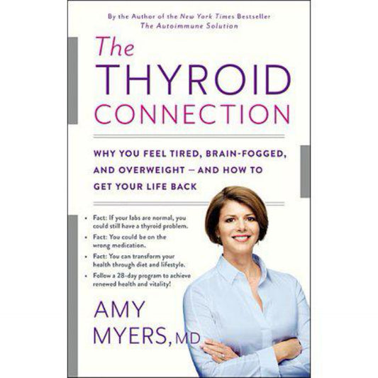 The Thyroid Connection : Why You Feel Tired, Brain-Fogged, and Overweight -- and How to Get Your Life Back (Hardcover)