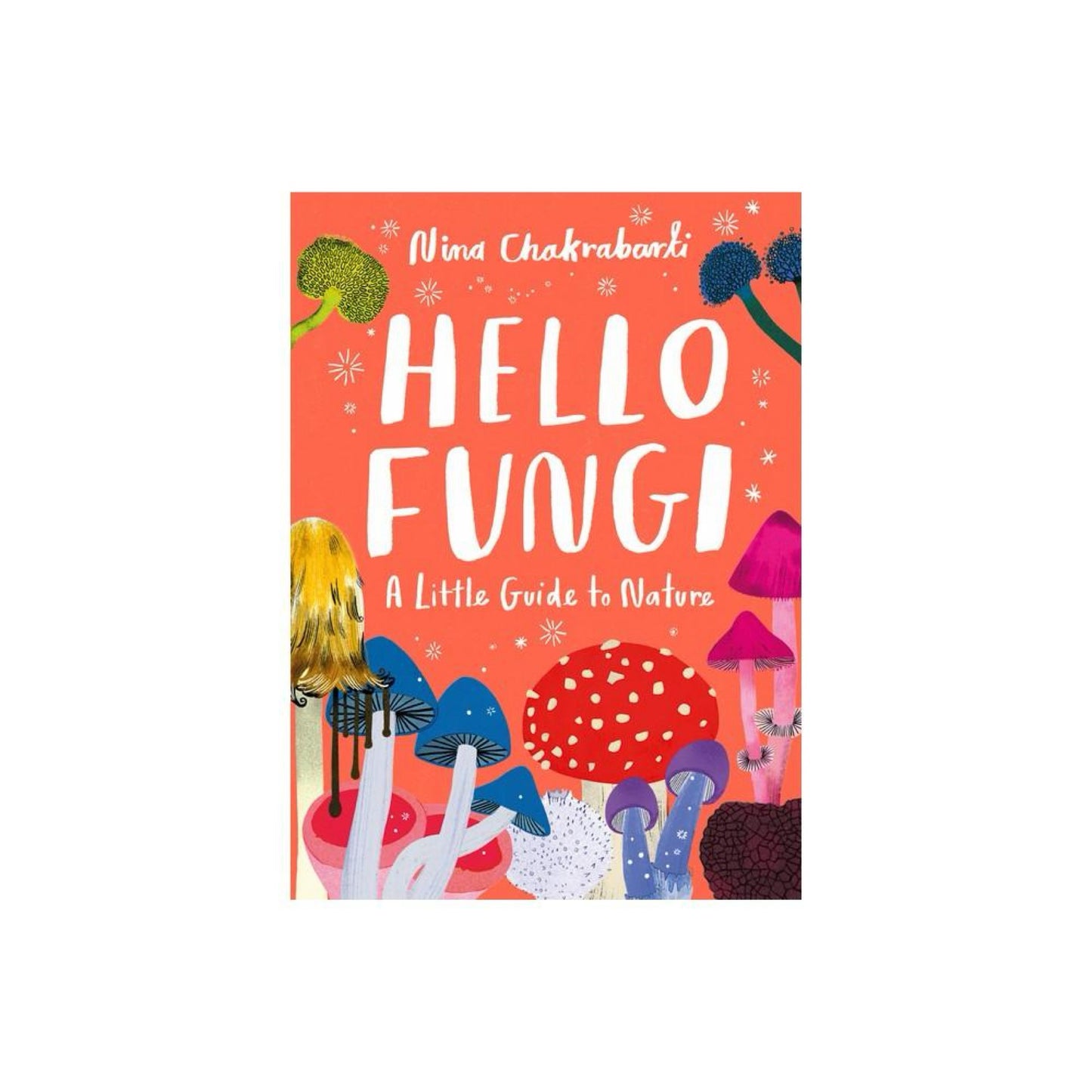 Little Guides to Nature: Hello Fungi - by Nina Chakrabarti (Hardcover)