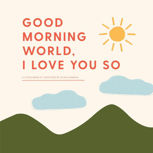 Good Morning, World--I Love You So - by Herrick (Board Book)