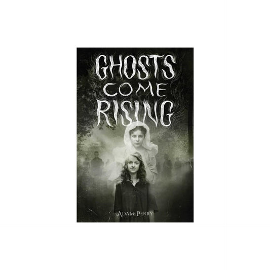 Ghosts Come Rising - by Adam Perry (Hardcover)