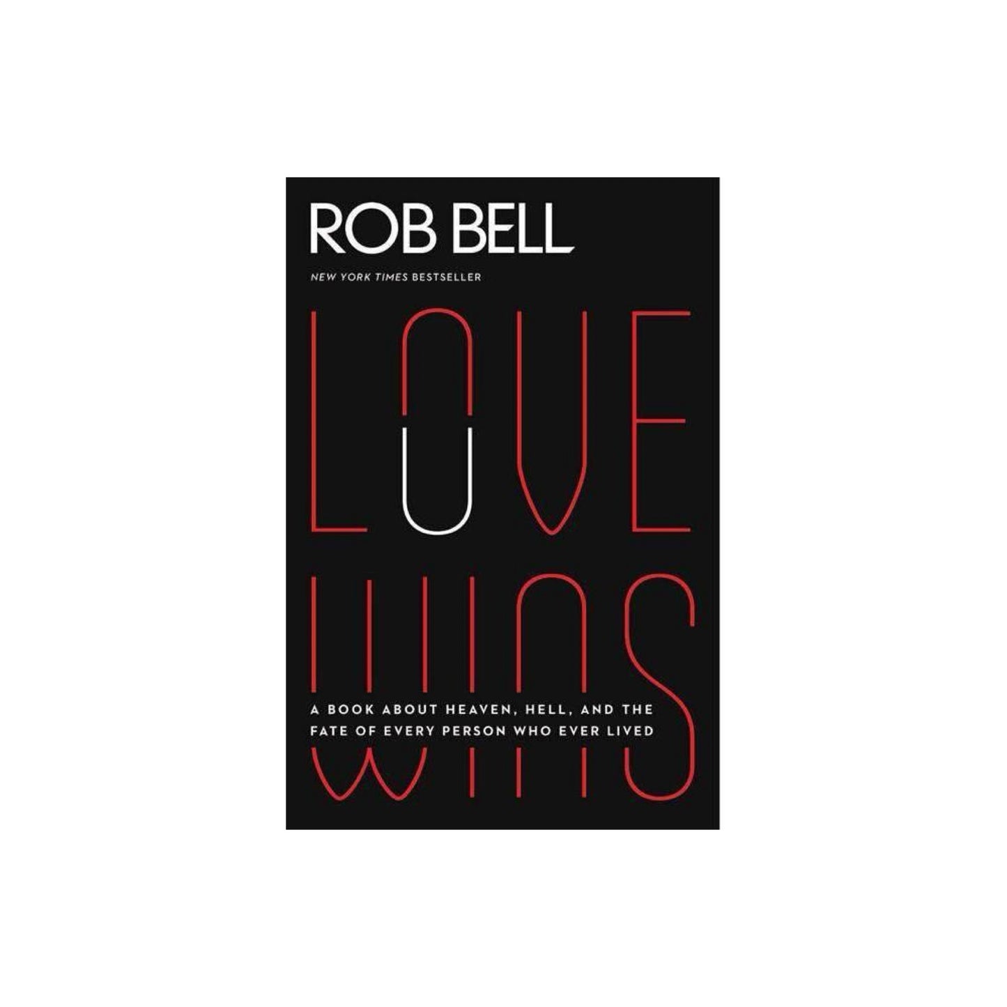 Love Wins : A Book About Heaven, Hell, and the Fate of Every Person Who Ever Lived