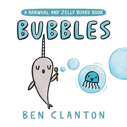 Bubbles (A Narwhal and Jelly Board Book) (A Narwhal and Jelly Book) by Ben Clanton