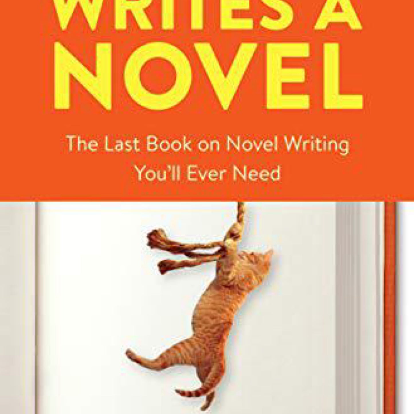Save the Cat! Writes a Novel: The Last Book On Novel Writing You'll Ever Need by Jessica Brody