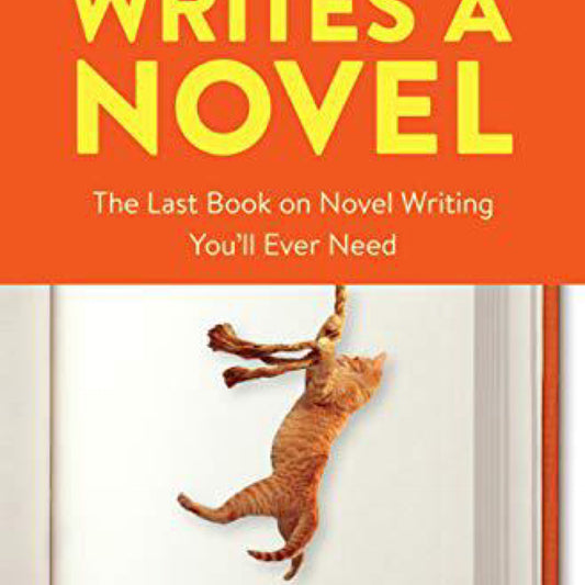 Save the Cat! Writes a Novel: The Last Book On Novel Writing You'll Ever Need by Jessica Brody