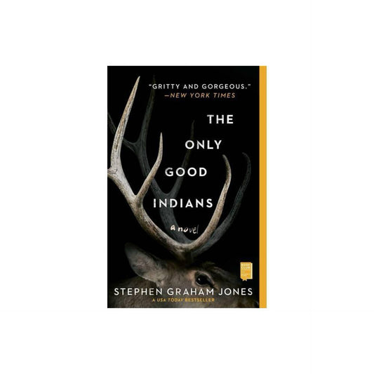 The Only Good Indians: A Novel by Stephen Graham Jones