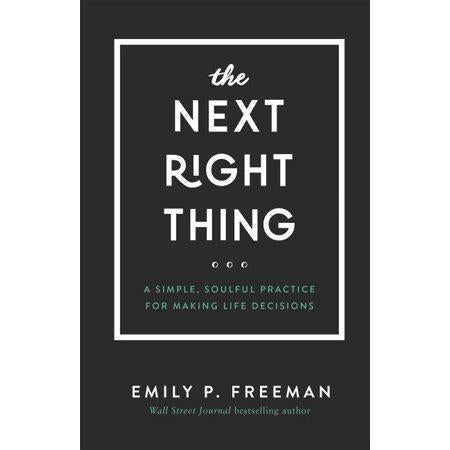 The Next Right Thing: A Simple, Soulful Practice for Making Life Decisions by Emily P. Freeman