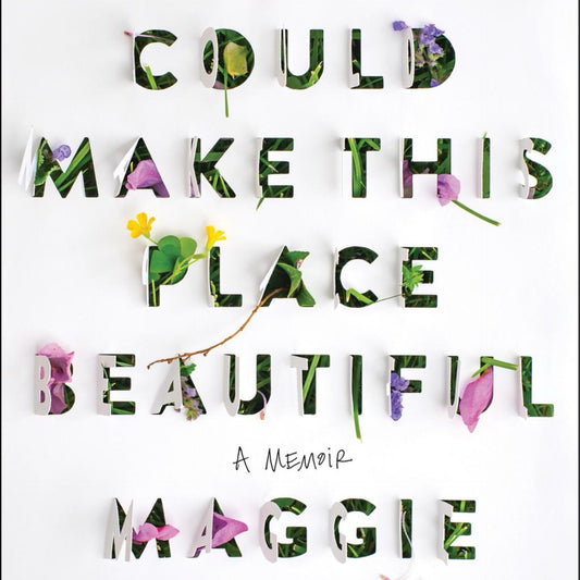 You Could Make This Place Beautiful- A Memoir by Maggie Smith