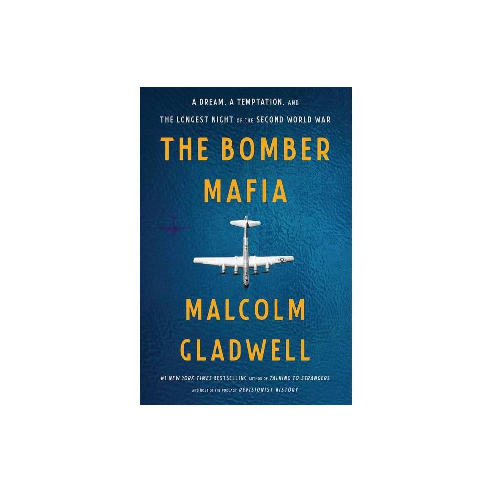 The Bomber Mafia: A Dream, a Temptation, and the Longest Night of the Second World War by Malcolm Gladwell