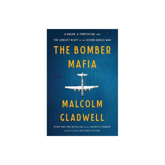 The Bomber Mafia: A Dream, a Temptation, and the Longest Night of the Second World War by Malcolm Gladwell