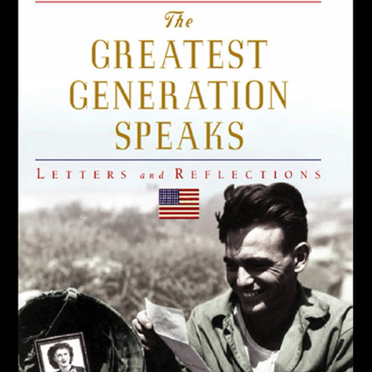 The Greatest Generation Speaks : Letters and Reflections by Tom Brokaw