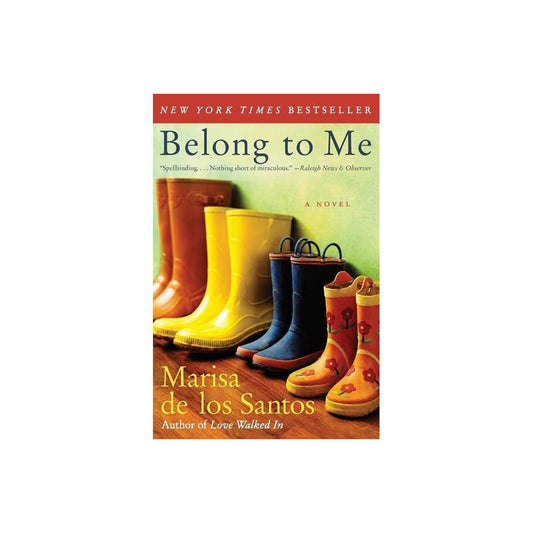 Belong to Me: A Novel by Marisa de los Santos