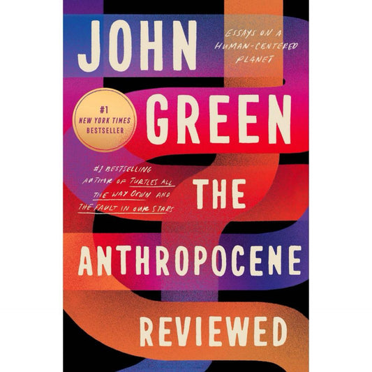 The Anthropocene Reviewed- Essays on a Human-Centered Planet by John Green