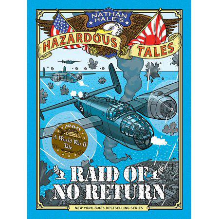 Raid of No Return (Nathan Hale's Hazardous Tales #7): A World War II Tale of the Doolittle Raid by Nathan Hale