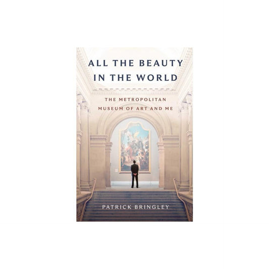 All the Beauty in the World - by Patrick Bringley (Hardcover)