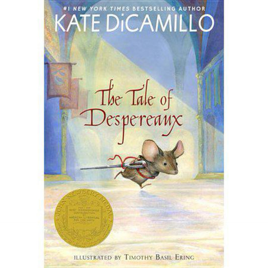 The Tale of Despereaux: Being the Story of a Mouse, a Princess, Some Soup, and a Spool of Thread by Kate DiCamillo