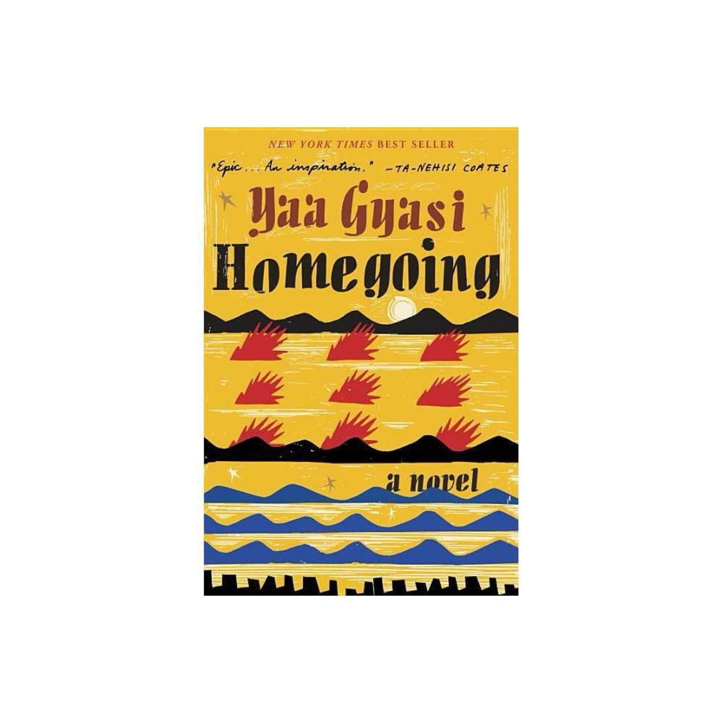 Homegoing: A novel by Yaa Gyasi