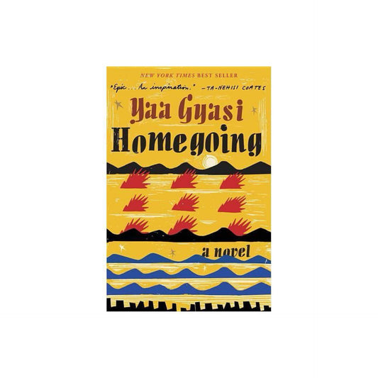 Homegoing: A novel by Yaa Gyasi