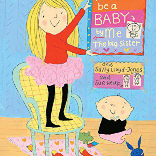 How to Be a Baby . . . by Me, The Big Sister - by Sally Lloyd-Jones (Hardcover)