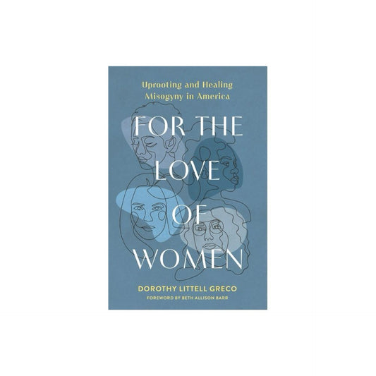 For the Love of Women - by Dorothy Littell Greco (Paperback)