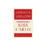 Kiss Carlo: A Novel by Adriana Trigiani