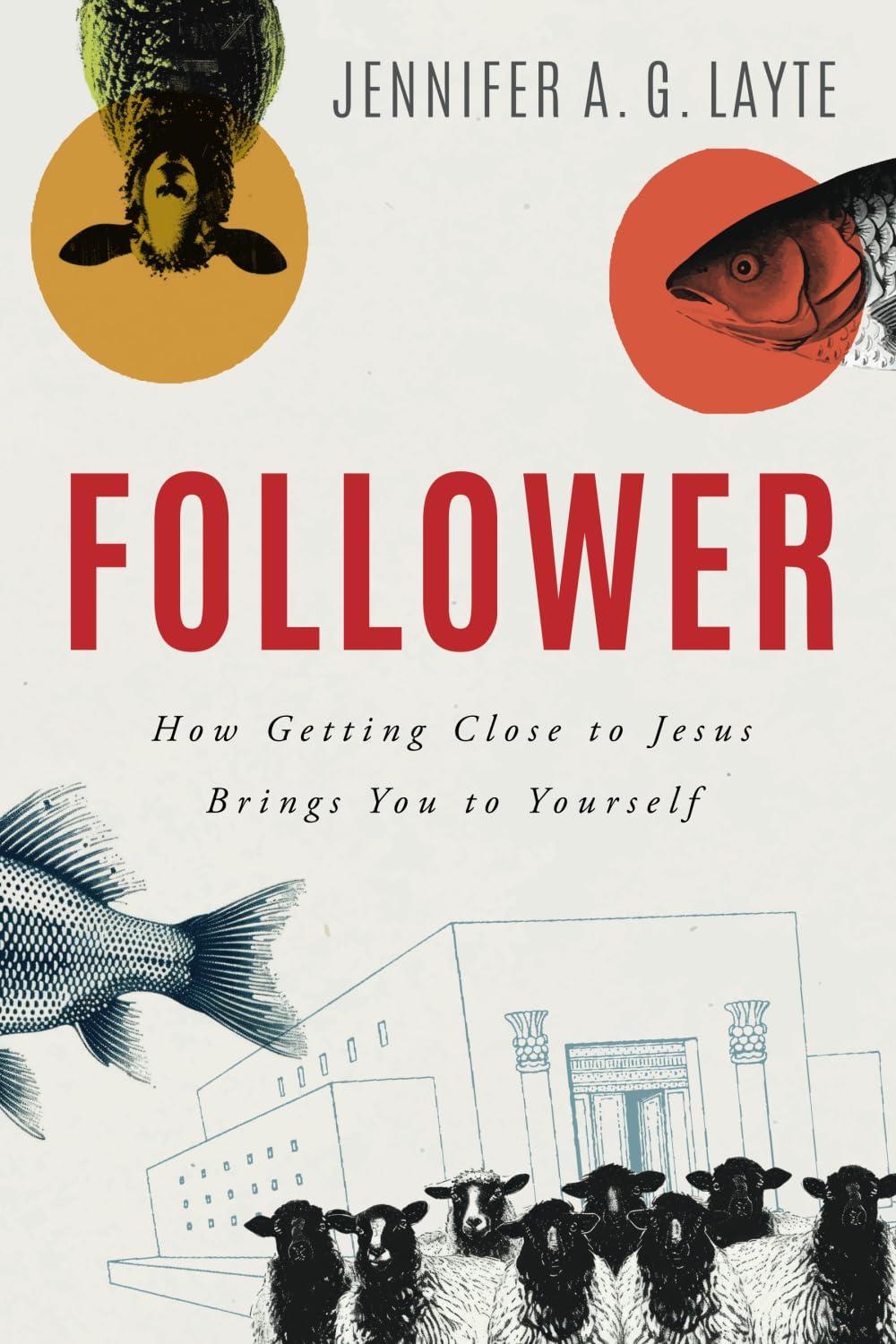 Follower: How Getting Close to Jesus Brings You to Yourself