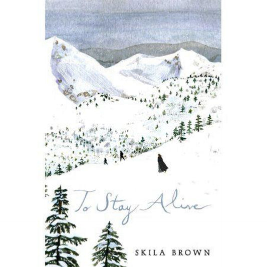 To Stay Alive - by Skila Brown (Hardcover)