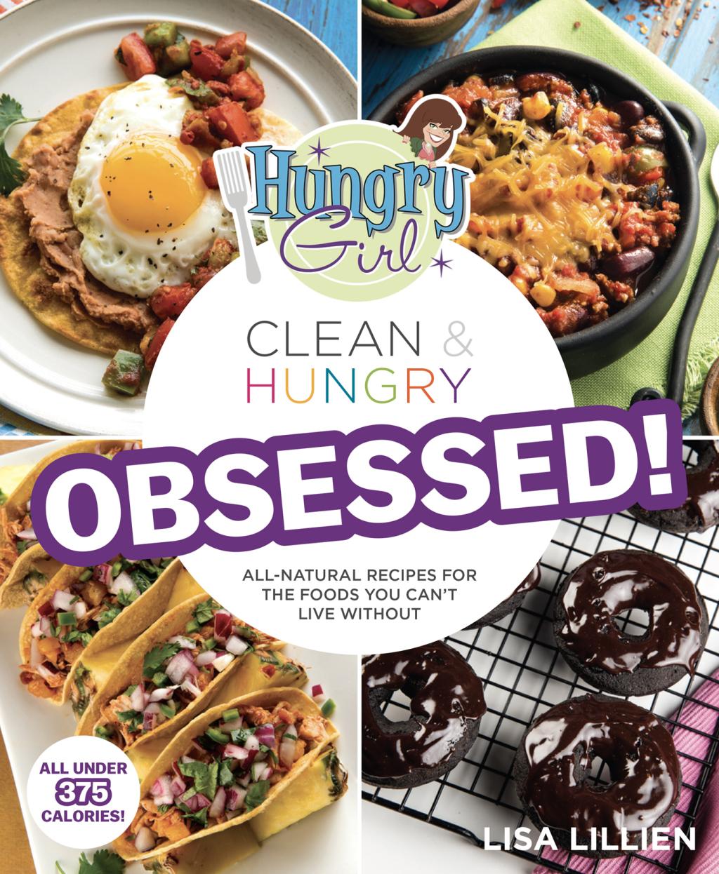 Hungry Girl Clean & Hungry Obsessed! : All-Natural Recipes for the Foods You Can't Live Without - by Lisa Lillien