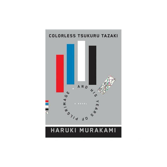 Colorless Tsukuru Tazaki and His Years of Pilgrimage by Haruki Murakami