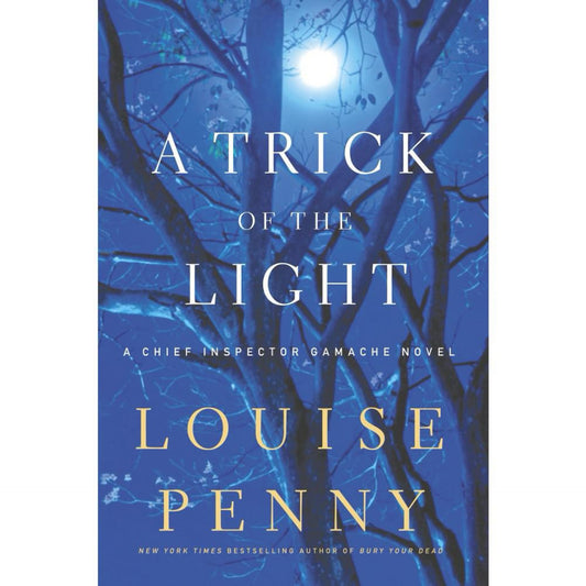A Trick of the Light (Chief Inspector Gamache, Book 7) (Chief Inspector Gamache Novel, 7) by Louise Penny