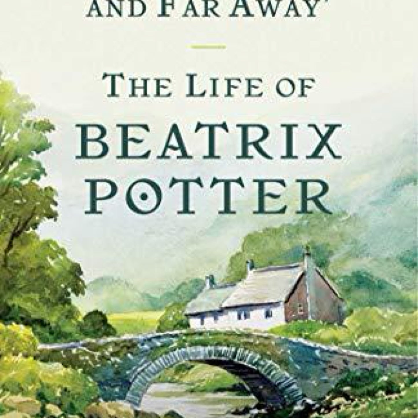 Over the Hills and Far Away: the Life of Beatrix Potter