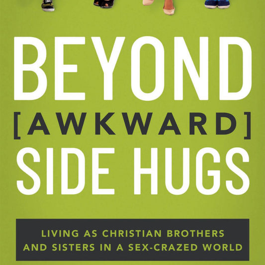 Beyond Awkward Side Hugs: Living as Christian Brothers and Sisters in a Sex-Crazed World